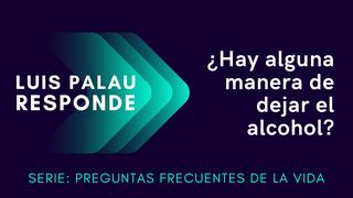 ¿Hay alguna manera de dejar el alcohol? | Luis Palau Responde Efesios 5:16 Nueva Versión Internacional - Español