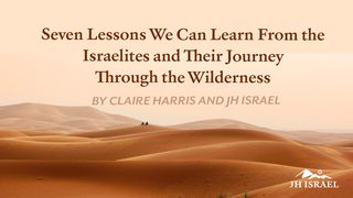 Seven Lessons We Can Learn From the Israelites and Their Journey Through the Wilderness Exodus 32:29 New King James Version