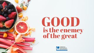 Good Is the Enemy of Great Judges 4:9 New Living Translation