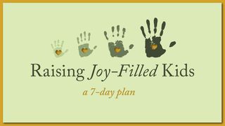 Raising Joy-Filled Kids 1 Samuel 30:1-31 New International Version