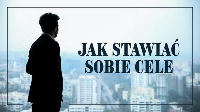 Jak stawiać sobie cele