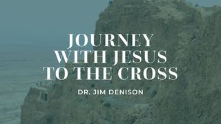 Journey With Jesus to the Cross Luke 22:14-15 King James Version