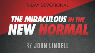 The Miraculous in the New Normal Joshua 3:5 The Message