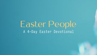 Easter People: A 4-Day Easter Devotional John 20:3-10 The Message