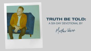 Truth Be Told: A Six-Day Devotional by Matthew West Isaiah 43:13 New King James Version