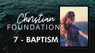 Christian Foundations 7 - Baptism Máté 3:8 Újszövetség: élet, igazság és világosság
