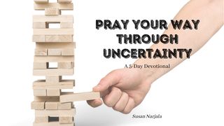 Pray Your Way Through Uncertainty Genesis 32:9-12 The Message