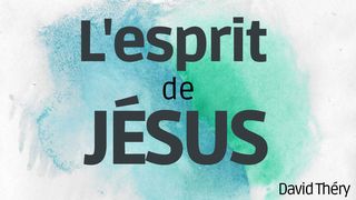 L'esprit De Jésus Jean 14:25-27 Parole de Vie 2017
