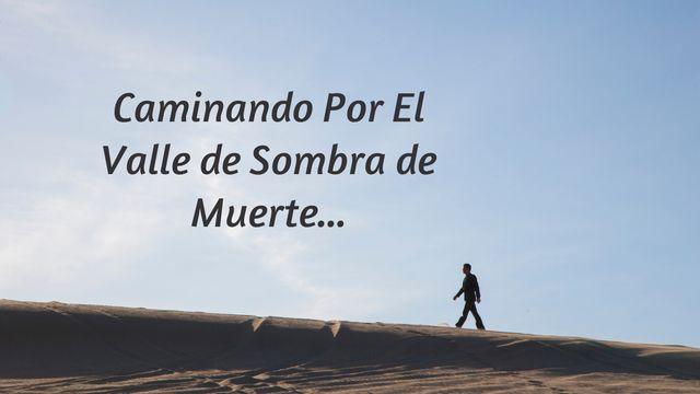 Caminando Por El Valle De Sombra De Muerte...
