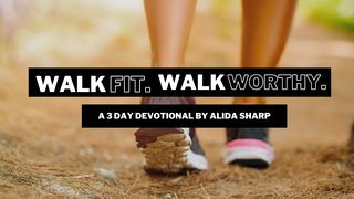 Walk Fit. Walk Worthy. Luke 9:23 Holy Bible: Easy-to-Read Version