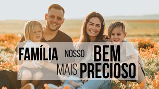 Família, Nosso Bem Mais Precioso! Gênesis 1:29 Nova Versão Internacional - Português