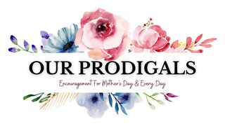 Our Prodigals James 1:5-8 The Message