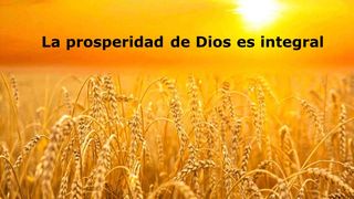 La prosperidad de Dios es integral 3 Juan 1:2 La Biblia: La Palabra de Dios para todos