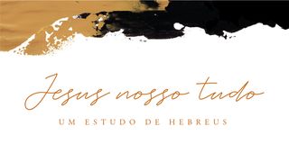 Jesus Nosso Tudo Hebreus 3:5 Almeida Revista e Atualizada