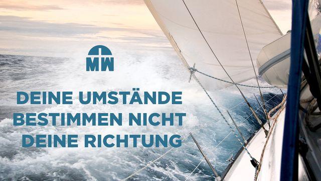 Deine Umstände bestimmen nicht deine Richtung
