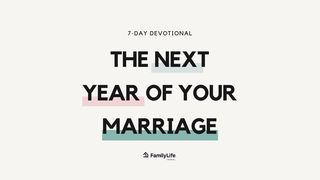 The Next Year Of Your Marriage Psalms 73:25-28 The Message