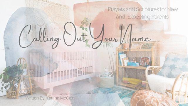 Calling Out Your Name: Scriptures and Prayers for New and Expecting Parents