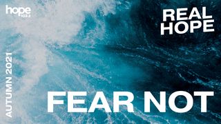 Real Hope: Fear Not Psalms 27:1, 14 New Living Translation