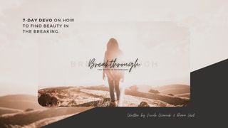 Breakthrough- Find Beauty in the Breaking Psalms 121:7-8 New Living Translation
