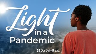 Our Daily Bread: Light in a Pandemic Psalms 37:25-26 The Message