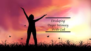 Developing Deeper Intimacy With God Isaiah 43:10 New Century Version