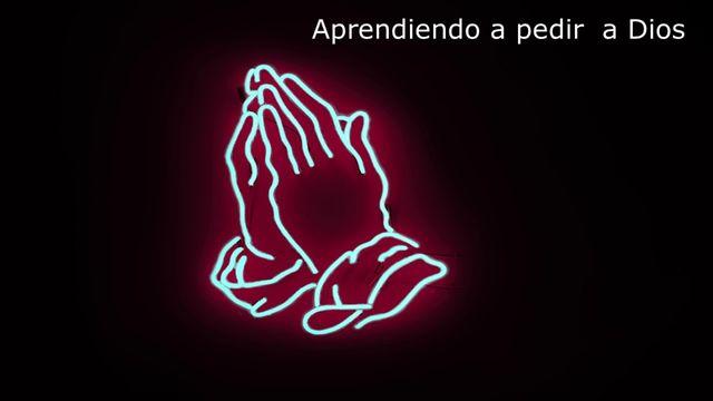 Aprendiendo a pedir a Dios