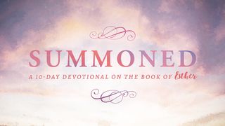 Summoned: Answering a Call to the Impossible Esther 1:1 New International Version