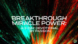 Breakthrough Miracle Power: A 3-Day Plan by Passion  Luke 5:22-26 The Message