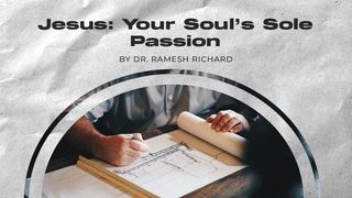 Jesus: Your Soul’s Sole Passion  Filipenses 1:9-10 Nueva Traducción Viviente