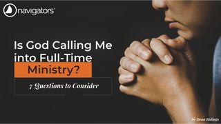 Is God Calling Me Into Full-Time Ministry? - 7 Questions to Consider Acts 13:1-3 The Message