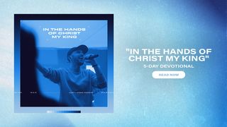 In the Hands of Christ My King: 5 Day Devotional Luke 24:4-8 The Message
