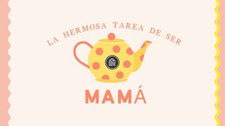 La Hermosa Tarea De Ser Mamá Mateo 6:25 Nueva Versión Internacional - Español