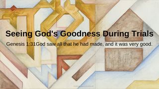 Seeing God's Goodness During Trials Genesis 9:16 New Living Translation