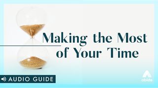 Making the Most of Your Time Mark 6:30-34 New International Version