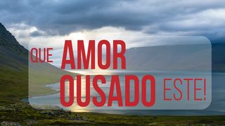 Que Amor Ousado Este! João 3:16 Nova Versão Internacional - Português