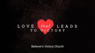 Love That Leads to Victory Galatians 5:6-10 New American Standard Bible - NASB 1995