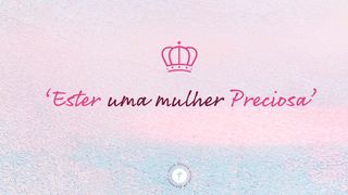 'Ester uma mulher Preciosa' Ester 2:16 Nova Versão Internacional - Português