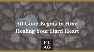 All Good Begins in Him: Healing Your Hard Heart Salmos 34:18 Nova Tradução na Linguagem de Hoje