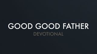 Chris Tomlin - Good Good Father Devotional John 4:13-14 The Message