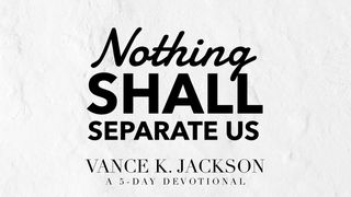 Nothing Shall Separate Us John 8:36 King James Version