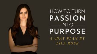 How to Turn Passion Into Purpose 1 Corinthians 12:17-19 New International Reader’s Version