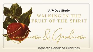 Walking in Kindness and Goodness: The Fruit of the Spirit  a 7-Day Bible-Reading Plan by Kenneth Copeland Ministries Psalm 107:8-9 King James Version