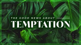 The Good News About Temptation Titus 2:12 New International Version