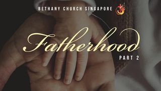 Fatherhood (Part 2) Proverbs 3:1-2 New Century Version
