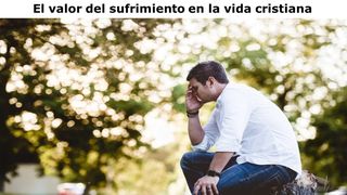 El valor del sufrimiento en la vida cristiana Santiago 1:2-3 Traducción en Lenguaje Actual