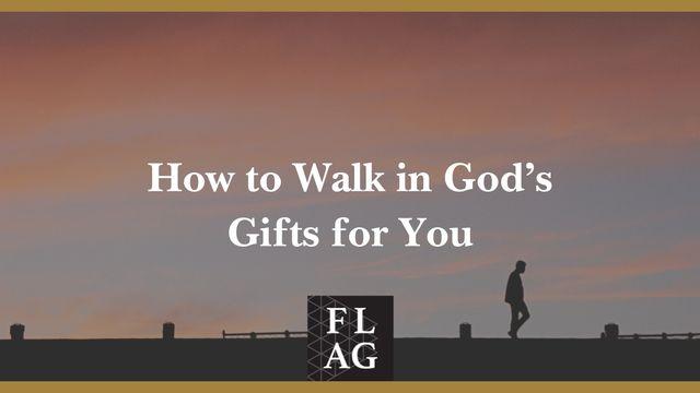 How to Walk in God's Good Gifts for You