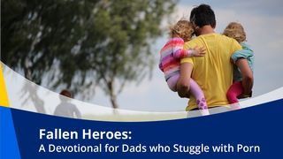 Fallen Heroes: A Devotional for Dads Who Struggle With Porn Psalms 68:15-16 The Message