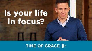Is Your Life in Focus? Philippians 3:7-9 The Message