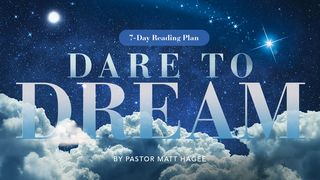 Dare to Dream Psalms 105:16-22 The Message