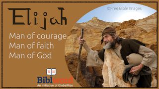 Elijah. Man of Courage, Man of Faith, Man of God. Exodus 34:10 New Living Translation